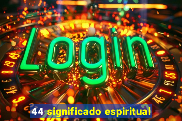 44 significado espiritual